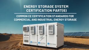 Common CE Certification Standards for Commercial and Industrial Energy Storage